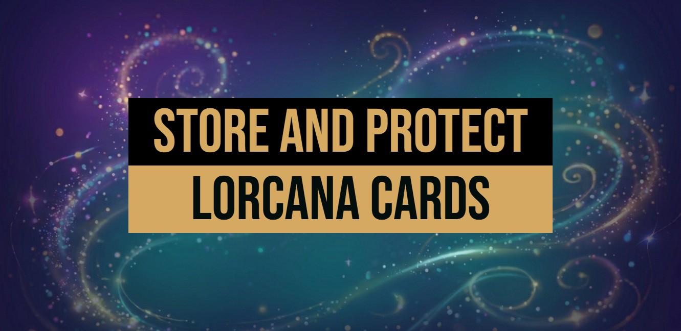 How to Store & Protect Lorcana Cards